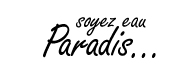  Soyez &laquo;eau&raquo; Paradis
